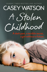 A Stolen Childhood: A Dark Past, A Terrible Secret, A Girl Without A Future A Stolen Childhood: A Dark Past, A Terrible Secret, A Girl Without A Future