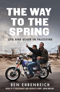 The Way To The Spring: Life And Death In Palestine The Way To The Spring: Life And Death In Palestine