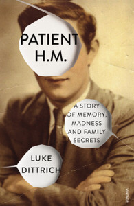 Patient H.M.: A Story Of Memory, Madness And Family Secrets Patient H.M.: A Story Of Memory, Madness And Family Secrets