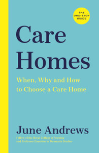 Care Homes: The One-Stop Guide: When, Why And How To Choose A Care Home Care Homes: The One-Stop Guide: When, Why And How To Choose A Care Home