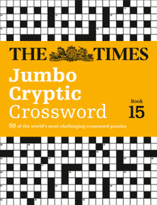 The Times Jumbo Cryptic Crossword Book 15: 50 World-Famous Crossword Puzzles The Times Jumbo Cryptic Crossword Book 15: 50 World-Famous Crossword Puzzles