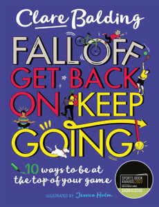 Fall Off, Get Back On, Keep Going: 10 Ways To Be At The Top Of Your Game! Fall Off, Get Back On, Keep Going: 10 Ways To Be At The Top Of Your Game!