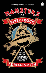 Monsters Of River And Rock: My Life As Iron Maiden'S Compulsive Angler Monsters Of River And Rock: My Life As Iron Maiden'S Compulsive Angler