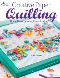 Creative Paper Quilling: Home Decor, Jewelry, Cards & More! Creative Paper Quilling: Home Decor, Jewelry, Cards & More!