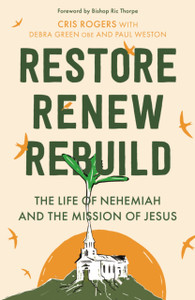 Restore, Renew, Rebuild: The Life Of Nehemiah And The Mission Of Jesus Restore, Renew, Rebuild: The Life Of Nehemiah And The Mission Of Jesus