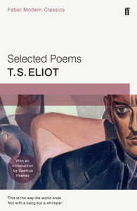 Selected Poems Of T. S. Eliot: Faber Modern Classics Selected Poems Of T. S. Eliot: Faber Modern Classics