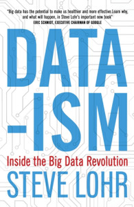 Data-Ism: Inside The Big Data Revolution Data-Ism: Inside The Big Data Revolution