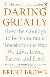 Daring Greatly: How The Courage To Be Vulnerable Transforms The Way We Live, Love, Parent, And Lead - 9780241257401