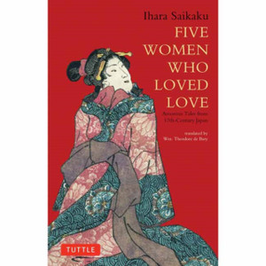 Five Women Who Loved Love: Amorous Tales From 17Th-Century Japan Five Women Who Loved Love: Amorous Tales From 17Th-Century Japan