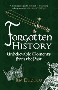 Forgotten History: Unbelievable Moments From The Past Forgotten History: Unbelievable Moments From The Past
