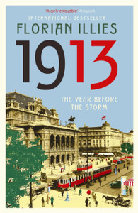 1913: The Year Before The Storm 1913: The Year Before The Storm