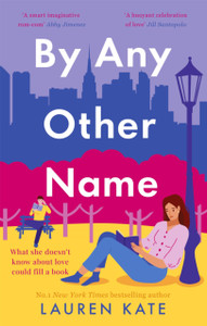 By Any Other Name: The Perfect Heartwarming, New York-Set, Enemies To Lovers Romcom By Any Other Name: The Perfect Heartwarming, New York-Set, Enemies To Lovers Romcom