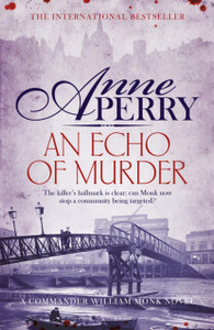 An Echo Of Murder (William Monk Mystery, Book 23): A Thrilling Journey Into The Dark Streets Of Victorian London