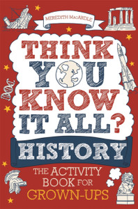 Think You Know It All? History: The Activity Book For Grown-Ups Think You Know It All? History: The Activity Book For Grown-Ups