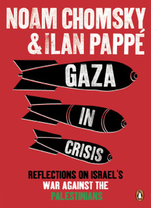 Gaza in Crisis: Reflections on Israel's War Against the Palestinians