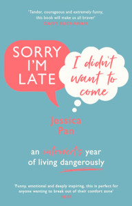 Sorry I'M Late, I Didn'T Want To Come: An Introvert'S Year Of Living Dangerously Sorry I'M Late, I Didn'T Want To Come: An Introvert'S Year Of Living Dangerously