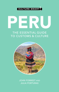 Peru - Culture Smart!: The Essential Guide To Customs & Culture Peru - Culture Smart!: The Essential Guide To Customs & Culture