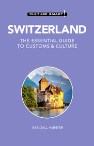 Switzerland - Culture Smart!: The Essential Guide To Customs & Culture Switzerland - Culture Smart!: The Essential Guide To Customs & Culture