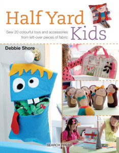 Half Yard™ Kids: Sew 20 Colourful Toys and Accessories from Left-Over Pieces of Fabric