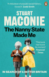 The Nanny State Made Me: A Story Of Britain And How To Save It The Nanny State Made Me: A Story Of Britain And How To Save It