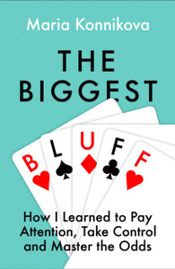 The Biggest Bluff: How I Learned To Pay Attention, Master Myself, And Win - 9780008270872 The Biggest Bluff: How I Learned To Pay Attention, Master Myself, And Win - 9780008270872