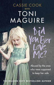 Did You Ever Love Me?: Abused By The Ones Who Were Supposed To Keep Her Safe