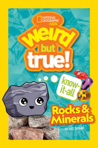 Weird But True Know-It-All: Rocks & Minerals Weird But True Know-It-All: Rocks & Minerals