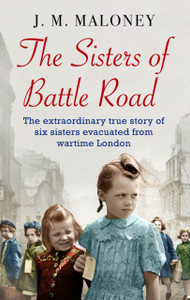 The Sisters Of Battle Road: The Extraordinary True Story Of Six Sisters Evacuated From Wartime London The Sisters Of Battle Road: The Extraordinary True Story Of Six Sisters Evacuated From Wartime London