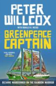 Greenpeace Captain: Bizarre Wanderings On The Rainbow Warrior Greenpeace Captain: Bizarre Wanderings On The Rainbow Warrior