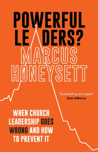 Powerful Leaders?: When Church Leadership Goes Wrong And How To Prevent It Powerful Leaders?: When Church Leadership Goes Wrong And How To Prevent It