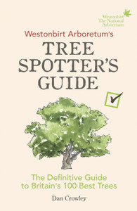 Westonbirt Arboretum'S Tree Spotter'S Guide: The Definitive Guide To Britain'S 100 Best Trees