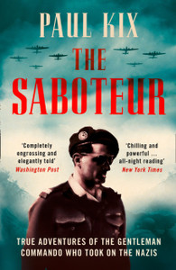 The Saboteur: True Adventures Of The Gentleman Commando Who Took On The Nazis The Saboteur: True Adventures Of The Gentleman Commando Who Took On The Nazis