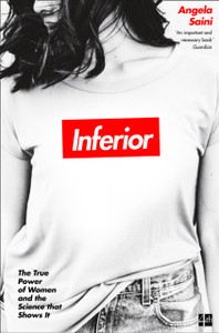 Inferior: The True Power Of Women And The Science That Shows It