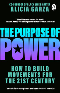 The Purpose Of Power: From The Co-Founder Of Black Lives Matter - 9781784165918 The Purpose Of Power: From The Co-Founder Of Black Lives Matter - 9781784165918