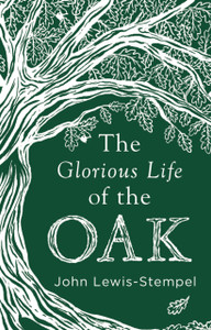The Glorious Life Of The Oak The Glorious Life Of The Oak