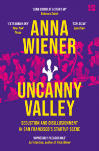 Uncanny Valley: Seduction And Disillusionment In San Francisco'S Startup Scene Uncanny Valley: Seduction And Disillusionment In San Francisco'S Startup Scene