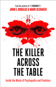 The Killer Across the Table: Inside the Minds of Psychopaths and Predators