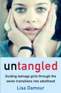 Untangled: Guiding Teenage Girls Through The Seven Transitions Into Adulthood Untangled: Guiding Teenage Girls Through The Seven Transitions Into Adulthood