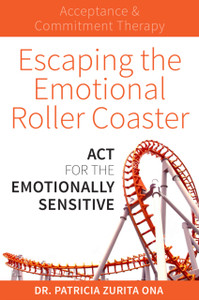 Escaping The Emotional Roller Coaster: Act For The Emotionally Sensitive