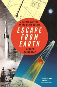 Escape From Earth: A Secret History Of The Space Rocket Escape From Earth: A Secret History Of The Space Rocket