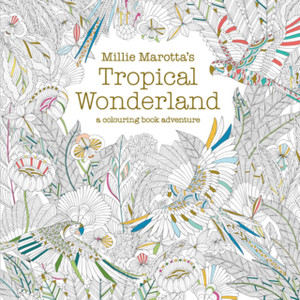 Millie Marotta'S Tropical Wonderland: A Colouring Book Adventure
