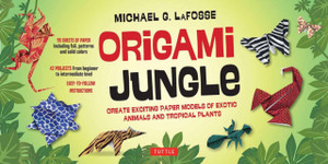 Origami Jungle Kit: Create Exciting Paper Models Of Exotic Animals And Tropical Plants: Kit With 2 Origami Books, 42 Projects And 98 Origami Papers