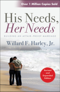His Needs, Her Needs: Building An Affair-Proof Marriage His Needs, Her Needs: Building An Affair-Proof Marriage