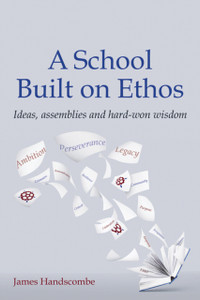 A School Built On Ethos: Ideas, Assemblies And Hard-Won Wisdom