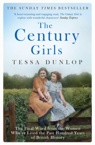 The Century Girls: The Final Word From The Women Who'Ve Lived The Past Hundred Years Of British History The Century Girls: The Final Word From The Women Who'Ve Lived The Past Hundred Years Of British History