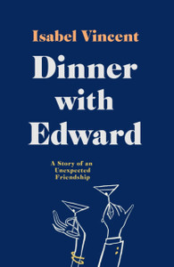 Dinner With Edward: A Story Of An Unexpected Friendship - 9781911590187