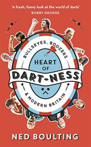 Heart Of Dart-Ness: Bullseyes, Boozers And Modern Britain - 9781788702119 Heart Of Dart-Ness: Bullseyes, Boozers And Modern Britain - 9781788702119