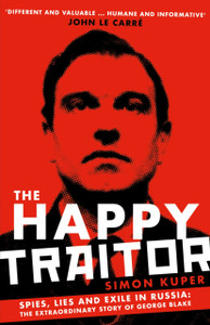 The Happy Traitor: Spies, Lies And Exile In Russia: The Extraordinary Story Of George Blake - 9781781259382 The Happy Traitor: Spies, Lies And Exile In Russia: The Extraordinary Story Of George Blake - 9781781259382