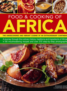 Food & Cooking Of Africa: The Undiscovered And Vibrant Cuisine Of An Extraordinary Continent