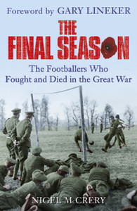 The Final Season: The Footballers Who Fought And Died In The Great War
